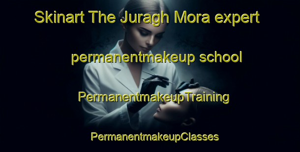 Skinart The Juragh Mora expert permanentmakeup school | PermanentmakeupTraining | PermanentmakeupClasses | SkinartTraining-Pakistan