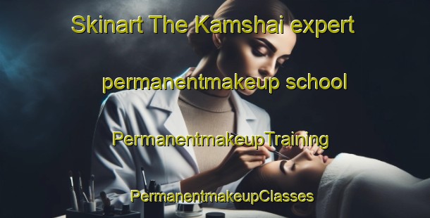 Skinart The Kamshai expert permanentmakeup school | PermanentmakeupTraining | PermanentmakeupClasses | SkinartTraining-Pakistan