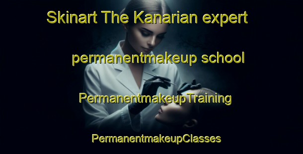 Skinart The Kanarian expert permanentmakeup school | PermanentmakeupTraining | PermanentmakeupClasses | SkinartTraining-Pakistan