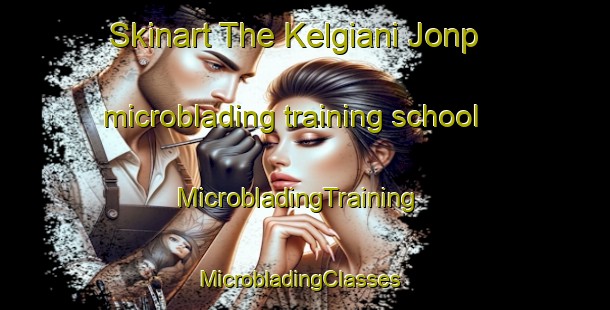 Skinart The Kelgiani Jonp microblading training school | MicrobladingTraining | MicrobladingClasses | SkinartTraining-Pakistan