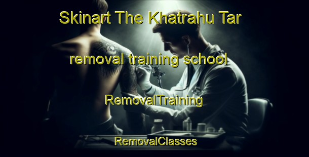 Skinart The Khatrahu Tar removal training school | RemovalTraining | RemovalClasses | SkinartTraining-Pakistan