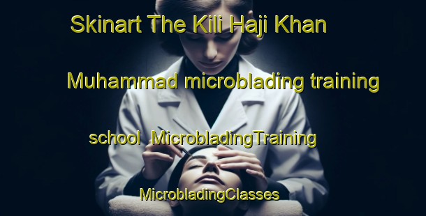 Skinart The Kili Haji Khan Muhammad microblading training school | MicrobladingTraining | MicrobladingClasses | SkinartTraining-Pakistan