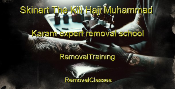 Skinart The Kili Haji Muhammad Karam expert removal school | RemovalTraining | RemovalClasses | SkinartTraining-Pakistan
