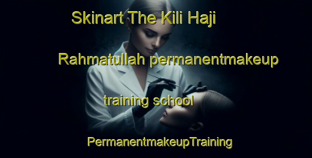 Skinart The Kili Haji Rahmatullah permanentmakeup training school | PermanentmakeupTraining | PermanentmakeupClasses | SkinartTraining-Pakistan