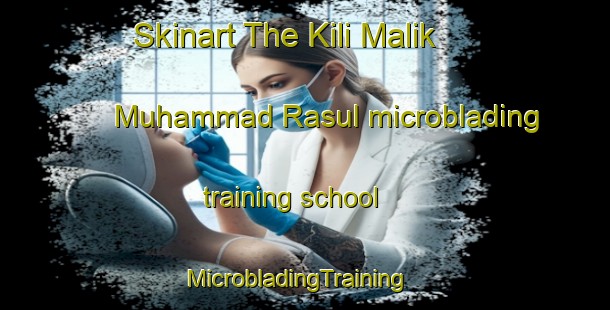 Skinart The Kili Malik Muhammad Rasul microblading training school | MicrobladingTraining | MicrobladingClasses | SkinartTraining-Pakistan