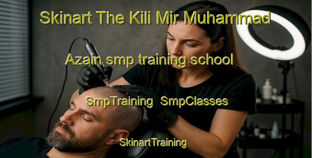Skinart The Kili Mir Muhammad Azain smp training school | SmpTraining | SmpClasses | SkinartTraining-Pakistan