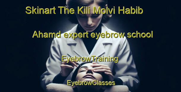 Skinart The Kili Molvi Habib Ahamd expert eyebrow school | EyebrowTraining | EyebrowClasses | SkinartTraining-Pakistan