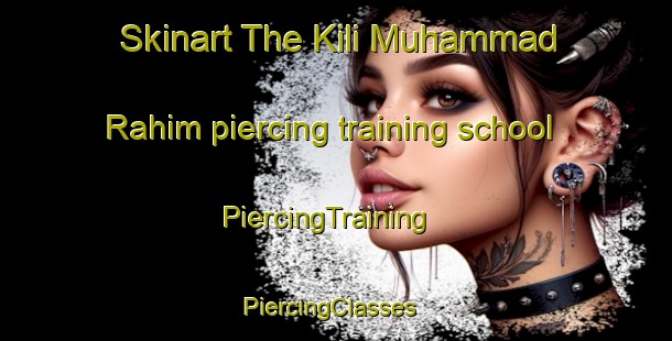Skinart The Kili Muhammad Rahim piercing training school | PiercingTraining | PiercingClasses | SkinartTraining-Pakistan