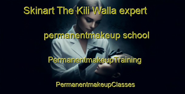 Skinart The Kili Walla expert permanentmakeup school | PermanentmakeupTraining | PermanentmakeupClasses | SkinartTraining-Pakistan