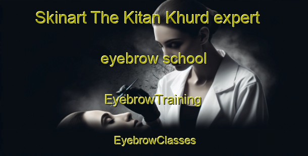 Skinart The Kitan Khurd expert eyebrow school | EyebrowTraining | EyebrowClasses | SkinartTraining-Pakistan