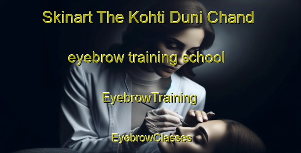 Skinart The Kohti Duni Chand eyebrow training school | EyebrowTraining | EyebrowClasses | SkinartTraining-Pakistan