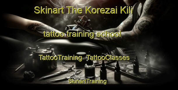 Skinart The Korezai Kili tattoo training school | TattooTraining | TattooClasses | SkinartTraining-Pakistan
