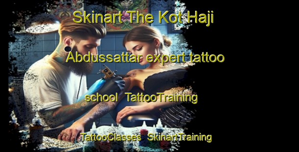 Skinart The Kot Haji Abdussattar expert tattoo school | TattooTraining | TattooClasses | SkinartTraining-Pakistan