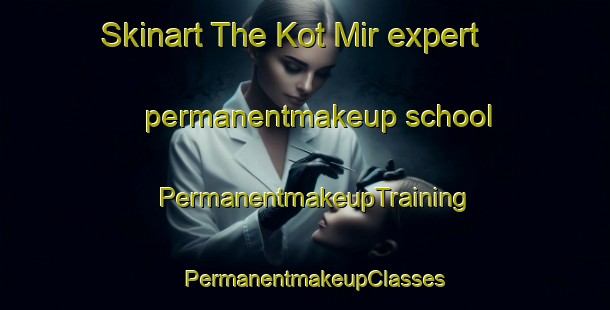 Skinart The Kot Mir expert permanentmakeup school | PermanentmakeupTraining | PermanentmakeupClasses | SkinartTraining-Pakistan