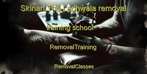 Skinart The Ladhwala removal training school | RemovalTraining | RemovalClasses | SkinartTraining-Pakistan