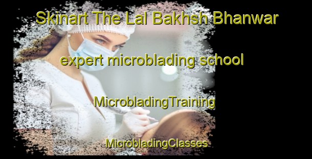 Skinart The Lal Bakhsh Bhanwar expert microblading school | #MicrobladingTraining #MicrobladingClasses #SkinartTraining-Pakistan