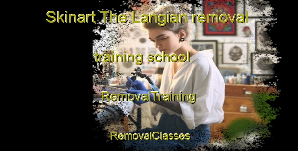 Skinart The Langian removal training school | RemovalTraining | RemovalClasses | SkinartTraining-Pakistan