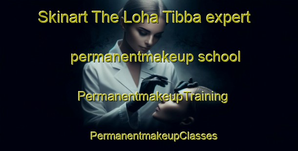 Skinart The Loha Tibba expert permanentmakeup school | PermanentmakeupTraining | PermanentmakeupClasses | SkinartTraining-Pakistan