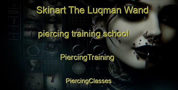 Skinart The Luqman Wand piercing training school | #PiercingTraining #PiercingClasses #SkinartTraining-Pakistan