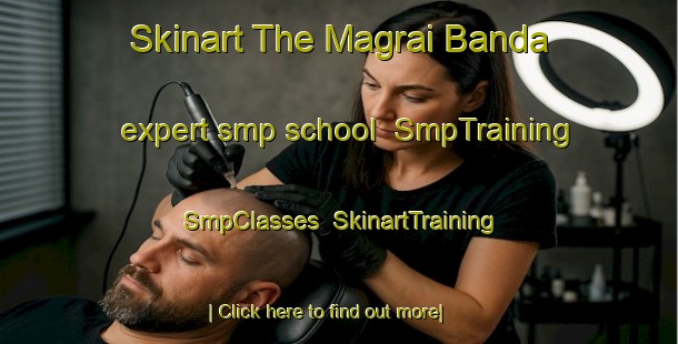 Skinart The Magrai Banda expert smp school | SmpTraining | SmpClasses | SkinartTraining-Pakistan