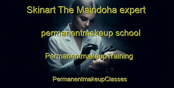 Skinart The Maindoha expert permanentmakeup school | PermanentmakeupTraining | PermanentmakeupClasses | SkinartTraining-Pakistan