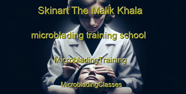 Skinart The Malik Khala microblading training school | MicrobladingTraining | MicrobladingClasses | SkinartTraining-Pakistan