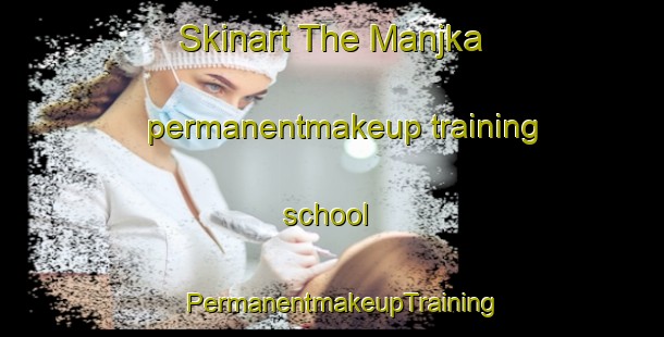 Skinart The Manjka permanentmakeup training school | PermanentmakeupTraining | PermanentmakeupClasses | SkinartTraining-Pakistan