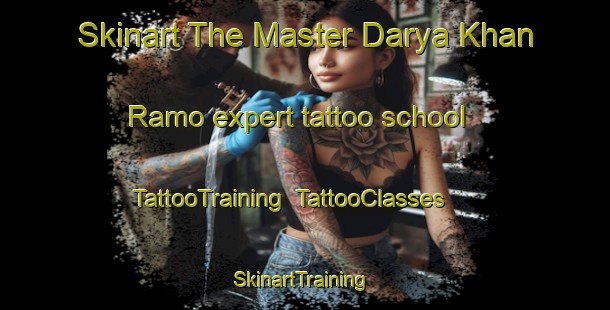 Skinart The Master Darya Khan Ramo expert tattoo school | TattooTraining | TattooClasses | SkinartTraining-Pakistan