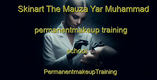 Skinart The Mauza Yar Muhammad permanentmakeup training school | PermanentmakeupTraining | PermanentmakeupClasses | SkinartTraining-Pakistan