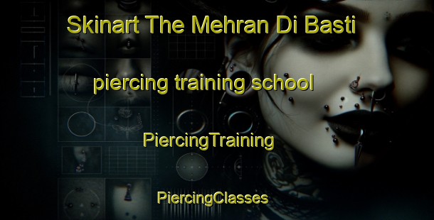 Skinart The Mehran Di Basti piercing training school | PiercingTraining | PiercingClasses | SkinartTraining-Pakistan