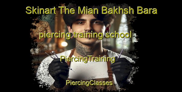 Skinart The Mian Bakhsh Bara piercing training school | PiercingTraining | PiercingClasses | SkinartTraining-Pakistan