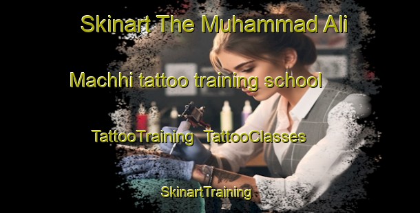 Skinart The Muhammad Ali Machhi tattoo training school | TattooTraining | TattooClasses | SkinartTraining-Pakistan
