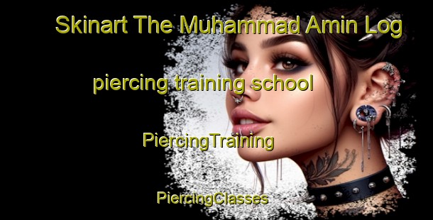 Skinart The Muhammad Amin Log piercing training school | PiercingTraining | PiercingClasses | SkinartTraining-Pakistan