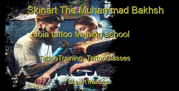 Skinart The Muhammad Bakhsh Joia tattoo training school | TattooTraining | TattooClasses | SkinartTraining-Pakistan