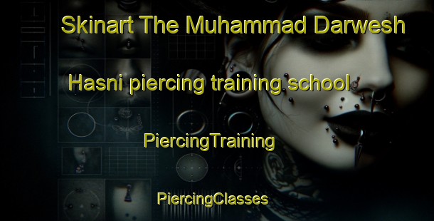 Skinart The Muhammad Darwesh Hasni piercing training school | PiercingTraining | PiercingClasses | SkinartTraining-Pakistan