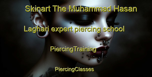 Skinart The Muhammad Hasan Laghari expert piercing school | PiercingTraining | PiercingClasses | SkinartTraining-Pakistan