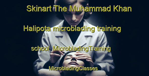 Skinart The Muhammad Khan Halipota microblading training school | MicrobladingTraining | MicrobladingClasses | SkinartTraining-Pakistan
