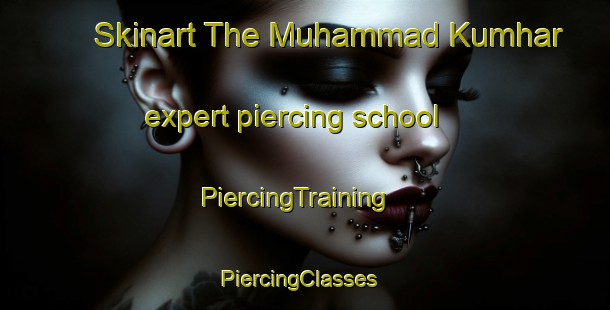 Skinart The Muhammad Kumhar expert piercing school | PiercingTraining | PiercingClasses | SkinartTraining-Pakistan