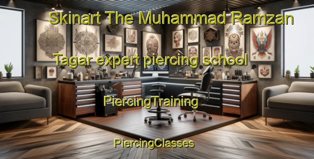 Skinart The Muhammad Ramzan Tagar expert piercing school | PiercingTraining | PiercingClasses | SkinartTraining-Pakistan