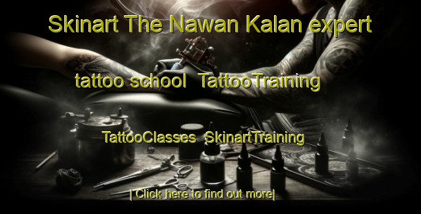 Skinart The Nawan Kalan expert tattoo school | TattooTraining | TattooClasses | SkinartTraining-Pakistan