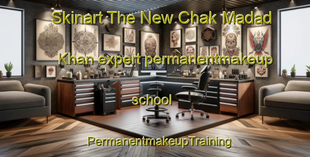 Skinart The New Chak Madad Khan expert permanentmakeup school | PermanentmakeupTraining | PermanentmakeupClasses | SkinartTraining-Pakistan