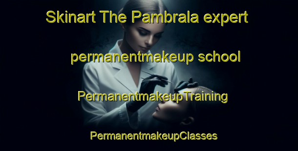 Skinart The Pambrala expert permanentmakeup school | PermanentmakeupTraining | PermanentmakeupClasses | SkinartTraining-Pakistan