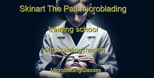 Skinart The Pati microblading training school | MicrobladingTraining | MicrobladingClasses | SkinartTraining-Pakistan