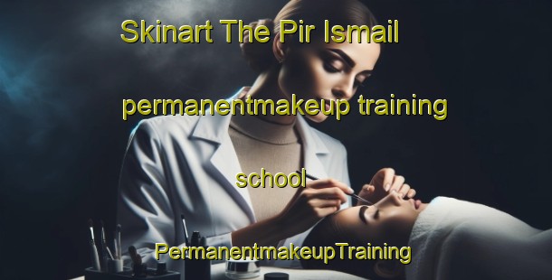 Skinart The Pir Ismail permanentmakeup training school | PermanentmakeupTraining | PermanentmakeupClasses | SkinartTraining-Pakistan