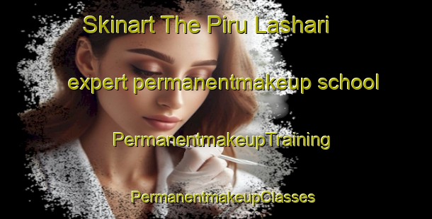 Skinart The Piru Lashari expert permanentmakeup school | PermanentmakeupTraining | PermanentmakeupClasses | SkinartTraining-Pakistan