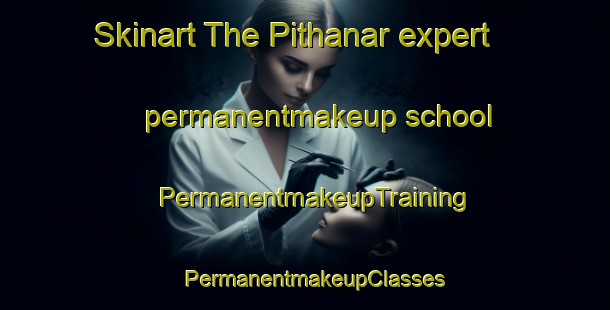Skinart The Pithanar expert permanentmakeup school | PermanentmakeupTraining | PermanentmakeupClasses | SkinartTraining-Pakistan