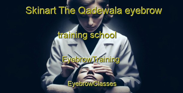 Skinart The Qadewala eyebrow training school | EyebrowTraining | EyebrowClasses | SkinartTraining-Pakistan