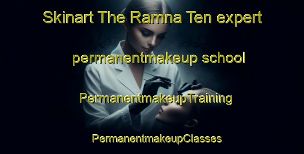 Skinart The Ramna Ten expert permanentmakeup school | PermanentmakeupTraining | PermanentmakeupClasses | SkinartTraining-Pakistan