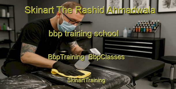 Skinart The Rashid Ahmadwala bbp training school | BbpTraining | BbpClasses | SkinartTraining-Pakistan