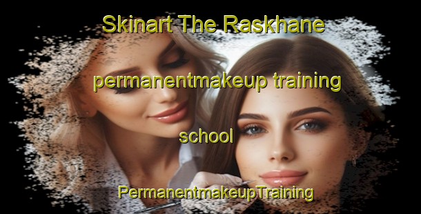 Skinart The Raskhane permanentmakeup training school | PermanentmakeupTraining | PermanentmakeupClasses | SkinartTraining-Pakistan